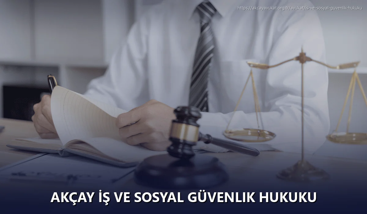 Akçay İş ve Sosyal Güvenlik Hukuku